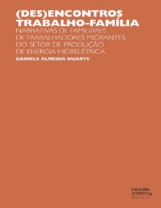 Capa do livro (Des)encontros trabalho-família: quem fica quando o trabalhador parte, de Daniele Almeida Duarte