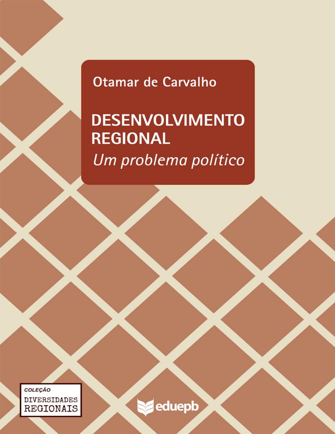 Capa do livro Desenvolvimento regional: um problema político, de José Otamar de Carvalho