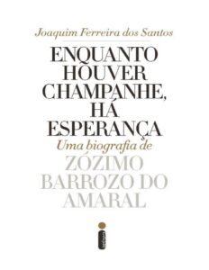 Enquanto Houver Champanhe, Há Esperança by Joaquim Ferreira dos Santos, book cover
