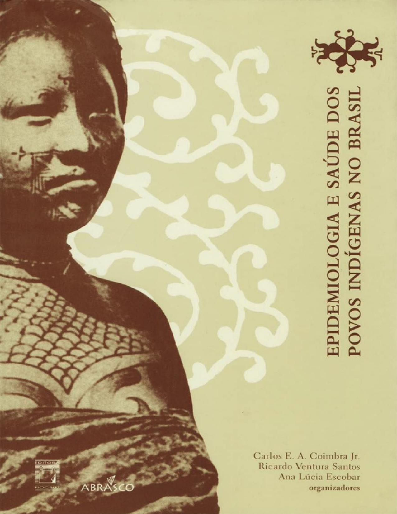Capa do livro Epidemiologia e saúde dos povos indígenas no Brasil, de Carlos E. A. Coimbra Jr.