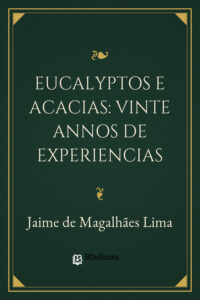 Eucalyptos e Acacias: Vinte annos de experiencias by Jaime de Magalhães Lima, book cover