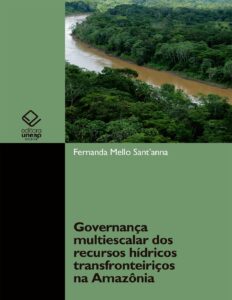 Governança multiescalar dos recursos hídricos transfronteiriços na Amazônia by Fernanda Mello Sant'anna, book cover