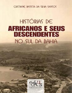 Capa do livro Histórias de africanos e seus descendentes no sul da Bahia, de Cristiane Batista da Silva Santos