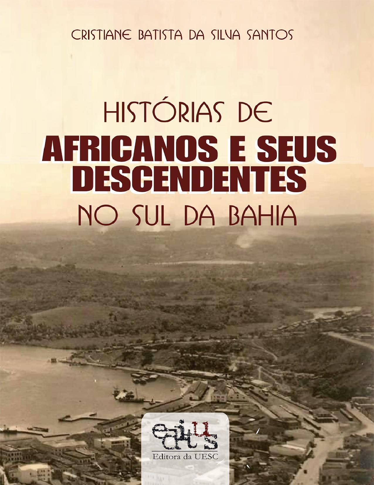 Capa do livro Histórias de africanos e seus descendentes no sul da Bahia, de Cristiane Batista da Silva Santos