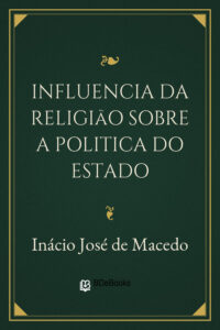 Influencia da Religião sobre a Politica do Estado by Inácio José de Macedo, book cover