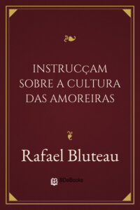 Instrucçam sobre a Cultura das Amoreiras by Rafael Bluteau, book cover