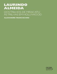 Laurindo Almeida: dos trilhos de Miracatu às trilhas em Hollywood by Alexandre Francischini, book cover