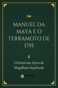 Capa do livro Manuel da Maya e o Terramoto de 1755, de Christóvam Ayres de Magalhães Sepúlveda