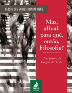 Mas, afinal, para quê, então, filosofia? Uma leitura do Górgias de Platão by Fausto dos Santos Amaral Filho, book cover