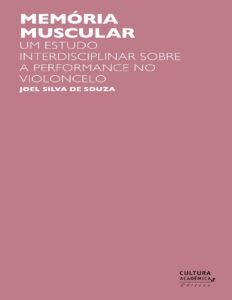 Memória muscular: um estudo interdisciplinar sobre a performance no violoncelo by Joel Silva de Souza, book cover