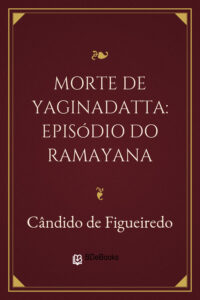 Capa do livro Morte de Yaginadatta: episódio do Ramayana, de Cândido de Figueiredo