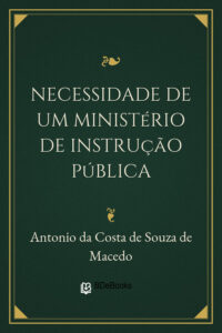 Capa do livro Necessidade de um Ministério de Instrução Pública, de Antonio da Costa de Souza de Macedo