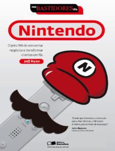 Nos bastidores da Nintendo: O jeito Wii de reinventar negócios e transformar clientes em fãs by Jeff Ryan, book cover