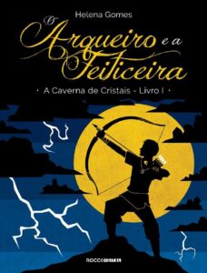 O Arqueiro e a Feiticeira: A Caverna de Cristais by Helena Gomes, book cover