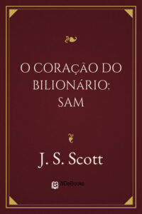 O Coração do Bilionário: Sam by J. S. Scott, book cover