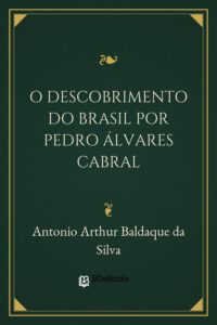 Capa do livro O descobrimento do Brasil por Pedro Álvares Cabral, de Antonio Arthur Baldaque da Silva