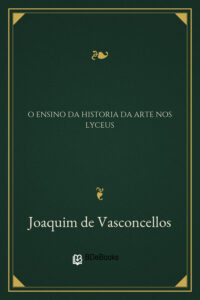 O Ensino da Historia da Arte nos Lyceus by Joaquim de Vasconcellos, book cover