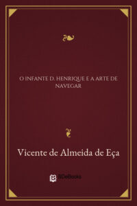 O Infante D. Henrique e a Arte de Navegar by Vicente de Almeida de Eça, book cover