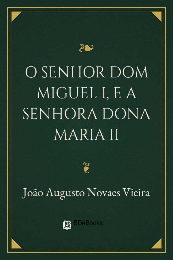 Capa do livro O senhor Dom Miguel I, e a senhora Dona Maria II, de João Augusto Novaes Vieira
