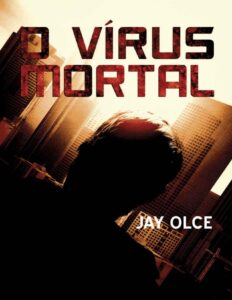 O Vírus Mortal by Jay Olce, book cover