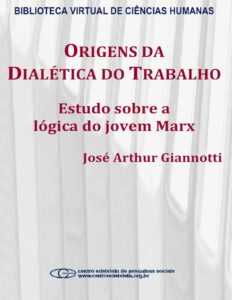 Origens da dialética do trabalho: estudo sobre a lógica do jovem Marx by José Arthur Giannotti, book cover
