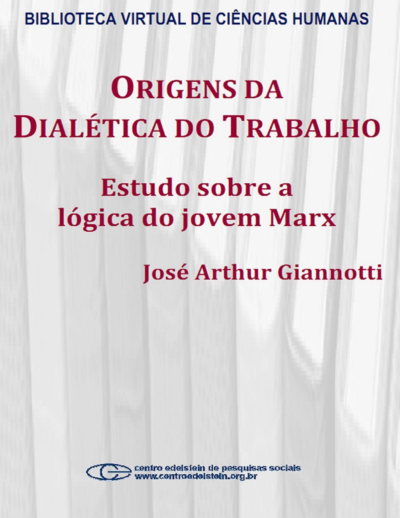 Capa do livro Origens da dialética do trabalho: estudo sobre a lógica do jovem Marx, de José Arthur Giannotti