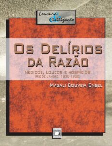 Os delírios da razão: médicos, loucos e hospícios by Magali Gouveia Engel, book cover