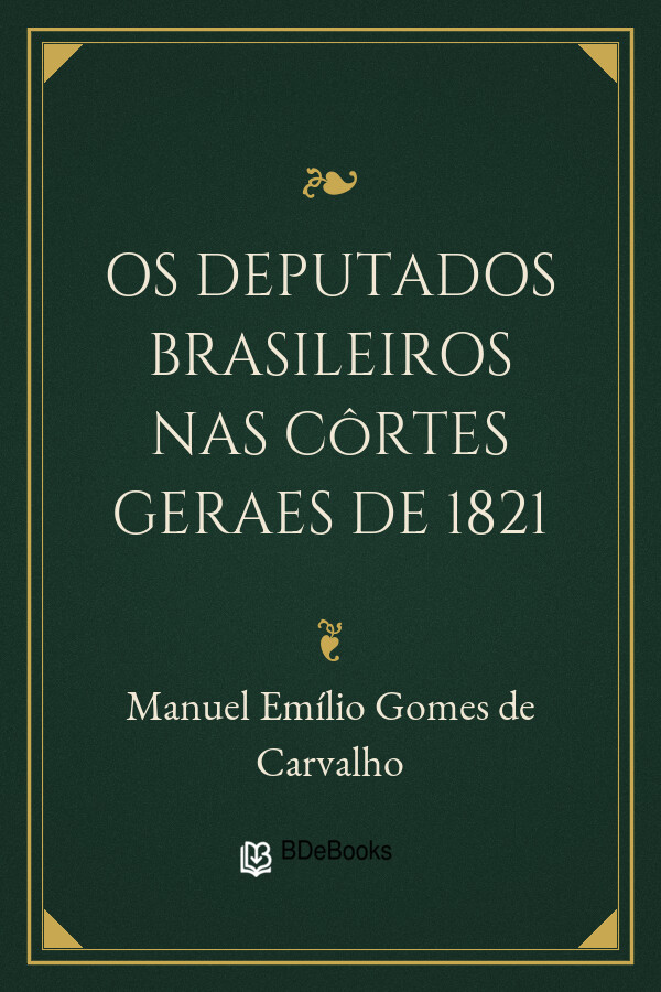 Capa do livro Os deputados brasileiros nas Côrtes Geraes de 1821, de Manuel Emílio Gomes de Carvalho