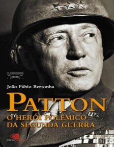 Patton: o herói polêmico da segunda guerra by João Fábio Bertonha, book cover