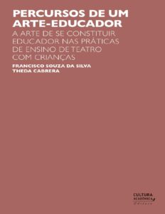 Percursos de um arte-educador: a arte de se constituir educador nas práticas de ensino de teatro com crianças by Francisco Souza da Silva, book cover
