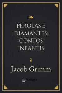 Perolas e Diamantes: Contos Infantis by Jacob Grimm, book cover