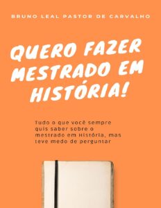 Capa do livro Quero fazer mestrado em História!, de Bruno Leal Pastor de Carvalho