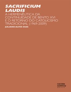 Capa do livro Sacrificium Laudis: Bento XVI e o retorno do catolicismo tradicional, de Juliano Alves Dias