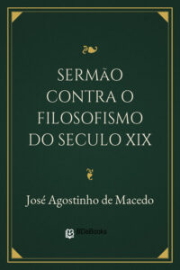 Sermão contra o Filosofismo do Seculo XIX by José Agostinho de Macedo, book cover