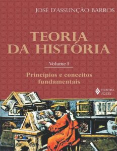 Teoria da História I: Princípios e conceitos fundamentais by José D'Assunção Barros, book cover