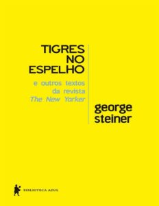 Tigres no Espelho e Outros Textos da Revista The New Yorker by George Steiner, book cover