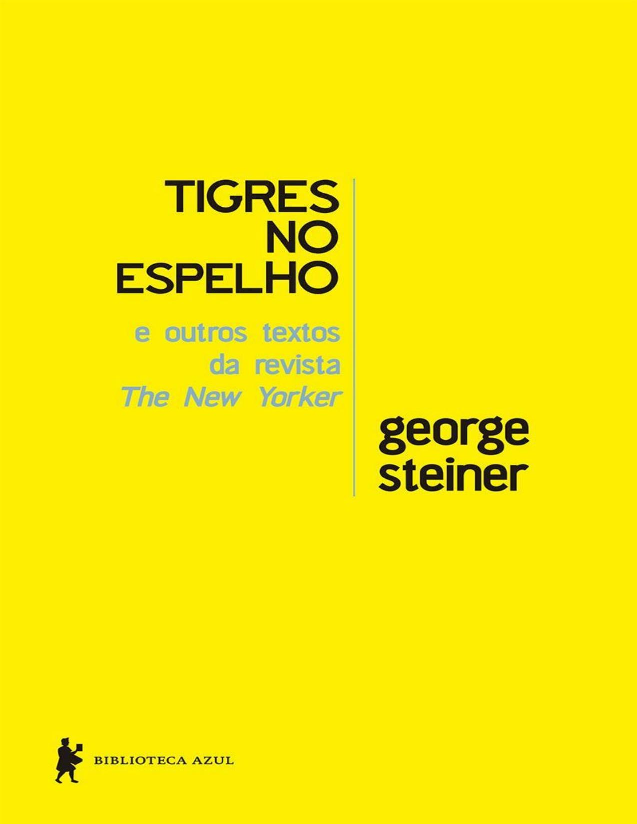 Capa do livro Tigres no Espelho e Outros Textos da Revista The New Yorker, de George Steiner
