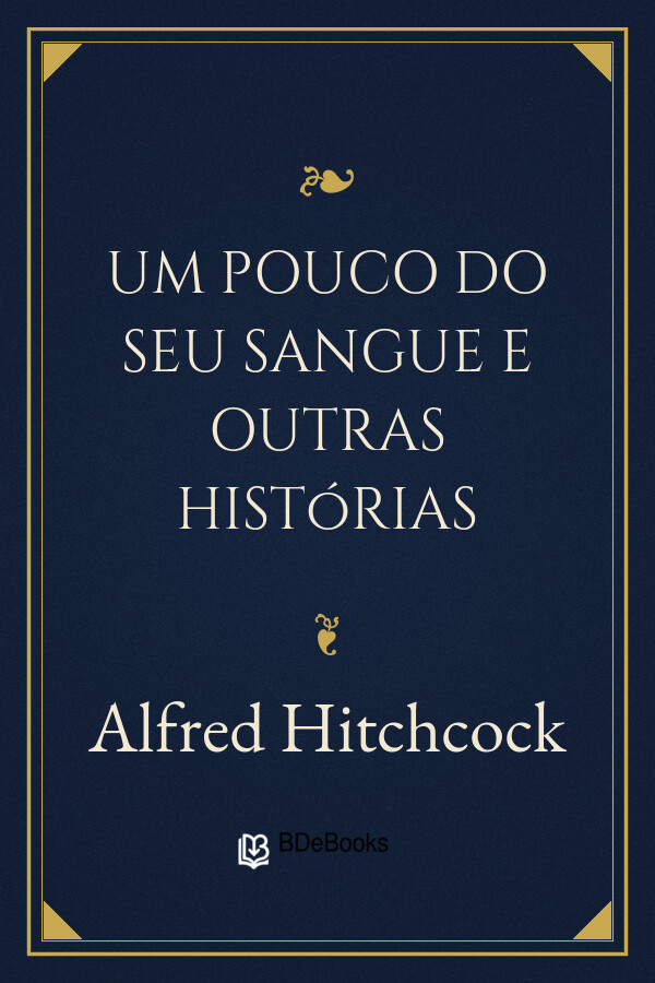 Capa do livro Um pouco do seu sangue e outras histórias, de Alfred Hitchcock