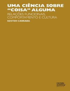 Capa do livro Uma ciência sobre coisa alguma: comportamento e cultura, de Kester Carrara