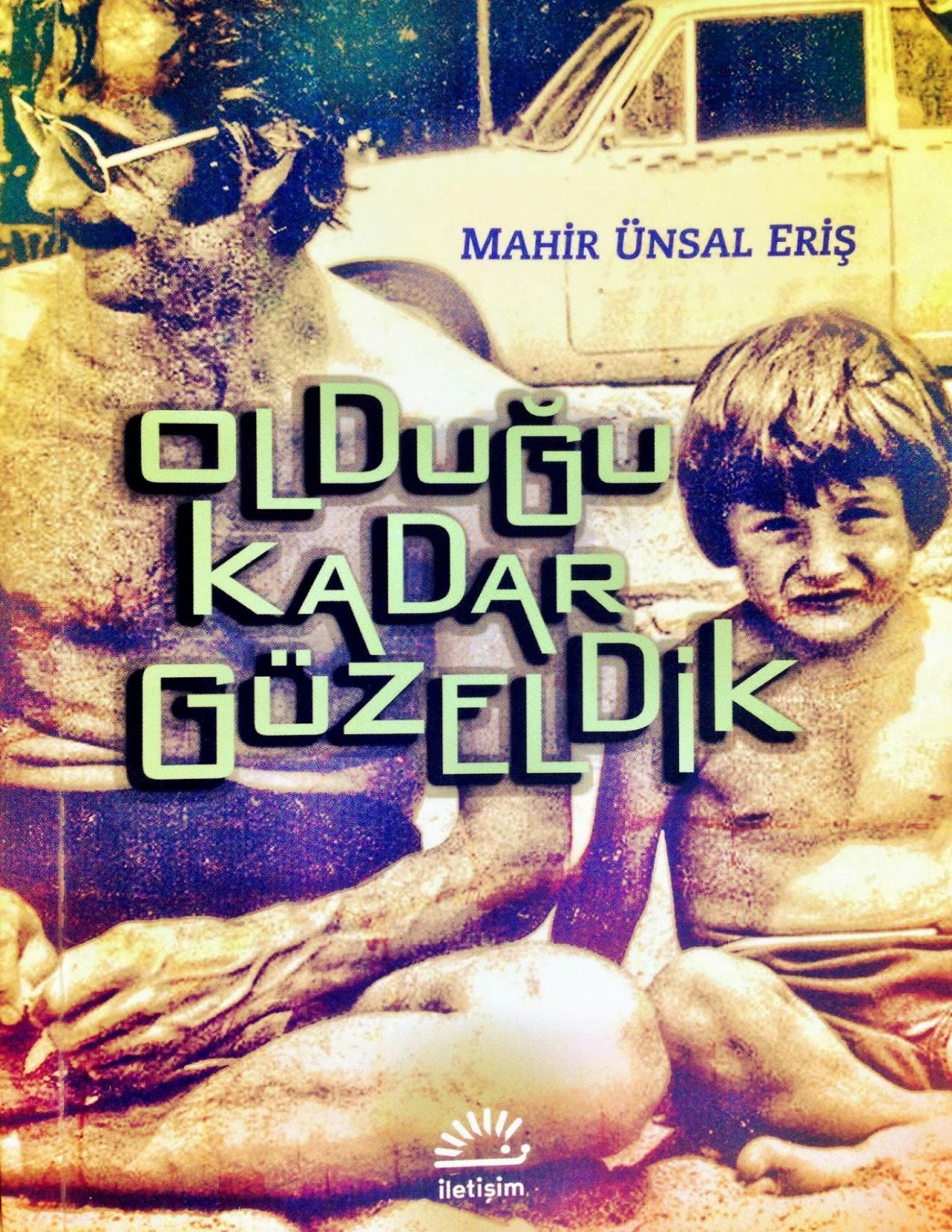 Olduğu kadar güzeldik - Mahir Ünsal Eriş