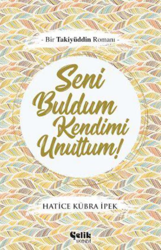 Seni Buldum Kendimi Unuttum! - Hatice Kübra İpek