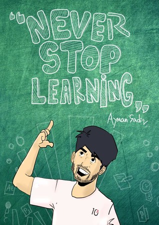Never stop learning By Ayman Sadik