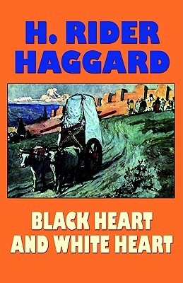 Black Heart And White Heart by Henry Rider Haggard