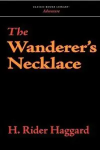 The Wanderers Necklace by Henry Rider Haggard
