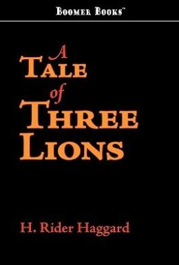A Tale of Three Lions by Henry Rider Haggard
