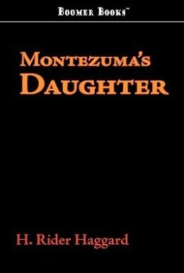 Montezumar Meye by Henry Rider Haggard
